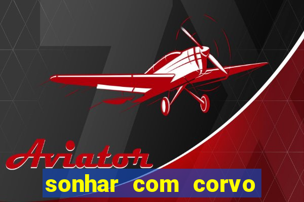 sonhar com corvo preto atacando